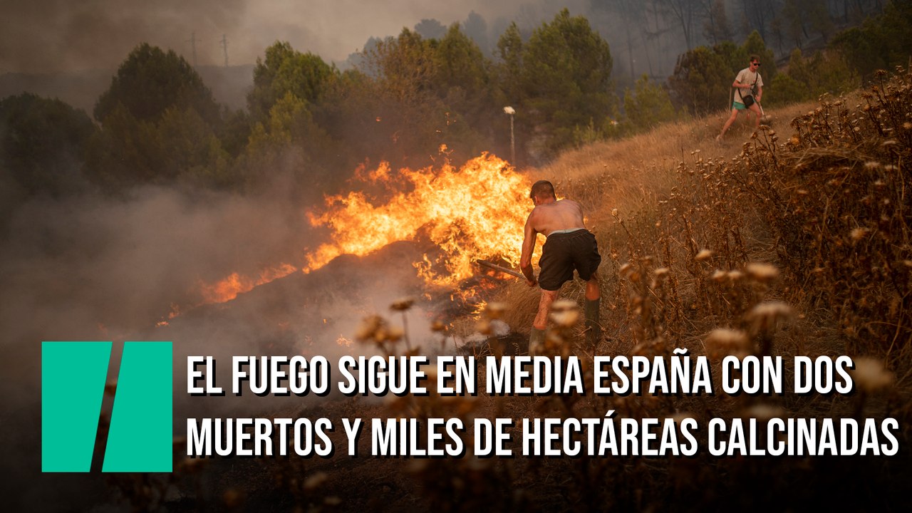 El fuego sigue en media España con dos muertos y miles de hectáreas calcinadas