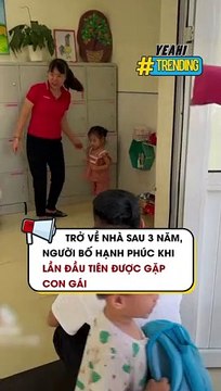 Trở về nhà sau 3 năm người bố hạnh phúc khi lần đầu tiên được gặp con gái