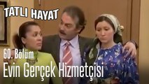 Evin gerçek hizmetçisi - Tatlı Hayat 60. Bölüm