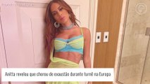 Anitta expõe crise de choro durante turnê na Europa, explica motivo e garante: 'Nunca mais'