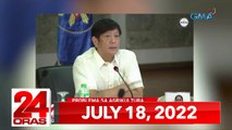 24 Oras Express: July 18, 2022 [HD]