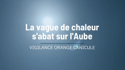 La vague de chaleur s'abat sur l'Aube
