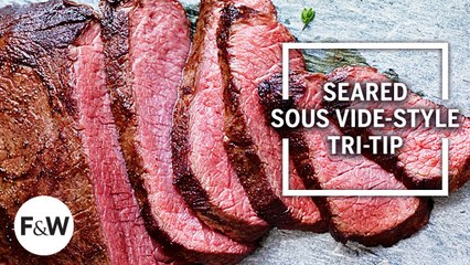 How to Make Seared Sous Vide-Style Tri-Tip