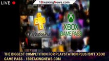 The biggest competition for PlayStation Plus isn't Xbox Game Pass - 1BREAKINGNEWS.COM