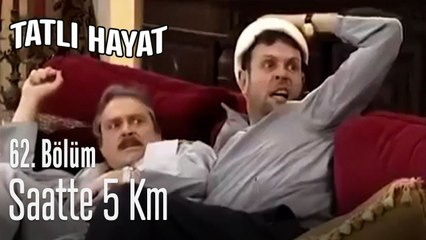 Saatte 5 km - Tatlı Hayat 62. Bölüm