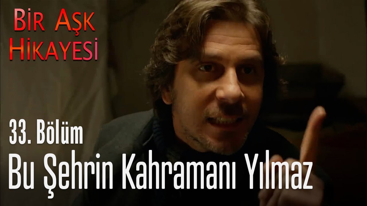 Bu şehrin kahramanı Yılmaz - Bir Aşk Hikayesi 33. Bölüm