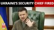 Russia Ukraine War: Why did Zelenskyy fire his top security chief?