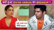Shocking! Divya Agarwal Reveals The Actual Reason Of Her Breakup With Varun Sood