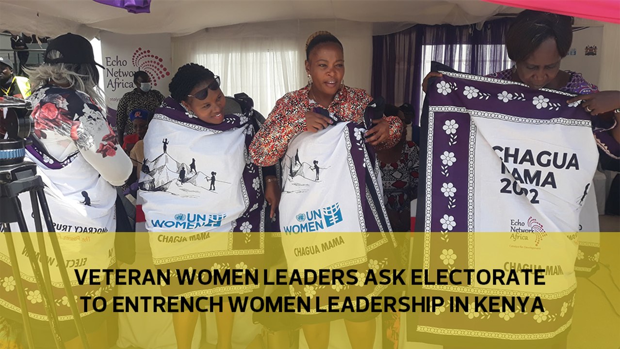 Veteran women leaders ask electorate to entrench women leadership in Kenya