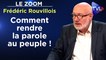 Zoom - Frédéric Rouvillois : Comment rendre la parole au peuple !