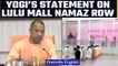 Lulu Mall Namaz Row: Yogi Adityanath comes down hardon administration | Oneindia News *News