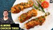 Almond Chicken Tikka | Badami Murgh Tikka | Chicken Tikka Kebab | Chicken Skewers | Prateek Dhawan
