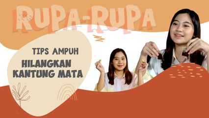 Rupa - Rupa: Tips Hilangkan Kantung Mata Secara Alami