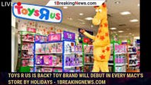 Toys R Us is back? Toy brand will debut in every Macy's store by holidays - 1breakingnews.com