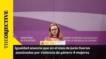 Igualdad anuncia que en el mes de junio fueron asesinadas por violencia de género 4 mujeres