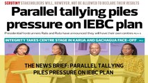 The News Brief: Parallel tallying piles pressure on IEBC plan