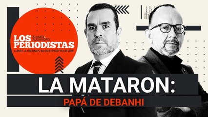 #EnVivo, PARTE III | #LosPeriodistas | La mataron: Papá de Debanhi | ADEMÁS La Tertulia
