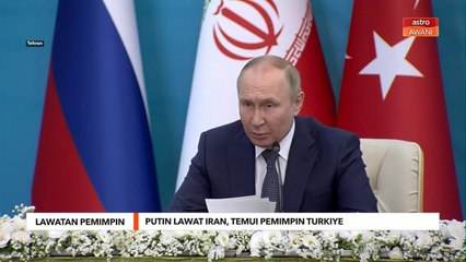 Lawatan Pemimpin | Putin lawat Iran, pemimpin Turkiye