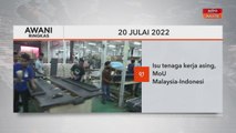 AWANI Ringkas: Isu tenaga kerja asing, MoU Malaysia-Indoensia