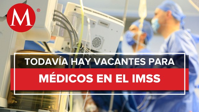Aún falta cubrir 82% de vacantes de médicos especialistas; convocatoria será permanente