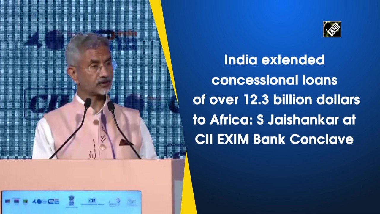 India extended concessional loans of over 12.3 billion dollars to Africa: S Jaishankar at CII EXIM Bank Conclave