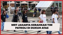 Fenomena SCBD, MRT Jakarta Kerahkan Tim Patroli di Dukuh Atas