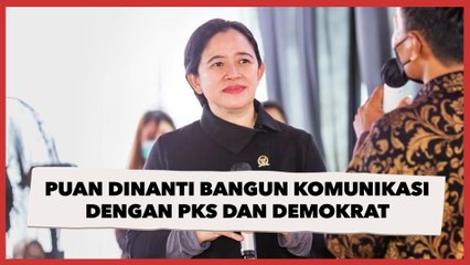 Puan Dinantikan Bangun Komunikasi dengan PKS dan Demokrat, Pengamat: Itu Bisa Jadi Tonggak Sejarah