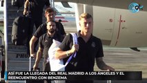 Así fue la llegada del Real Madrid a Los Ángeles y el reencuentro con Benzema
