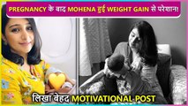 Mohena Kumari Begins Her WEIGHT Loss Transformation After Her Pregnancy | Shares Motivational Post