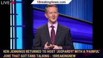 Ken Jennings Returned To Host 'Jeopardy!' With A 'Painful' Joke That Got Fans Talking - 1breakingnew