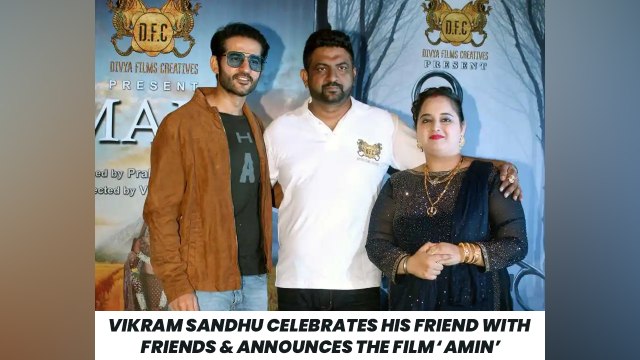 Vikram Sandhu Celebrates His Friend With Friends & Announces The Film ‘Amin’