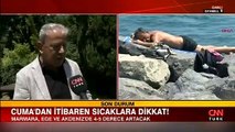 CNN TÜRK Meteoroloji Danışmanı Orhan Şen açıklamalarda bulundu