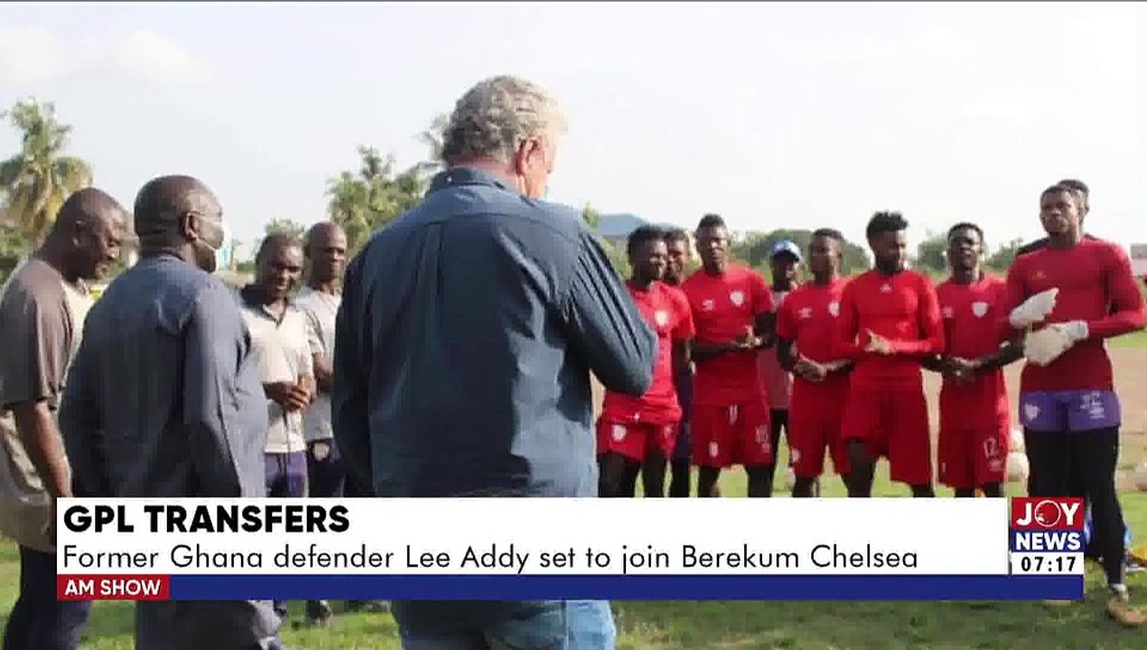 GPL Transfers: Former Ghana defender Lee Addy set to join Berekum Chelsea - AM Sports on JoyNews