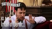 İrfan'ın derdi - Tatlı Hayat 63. Bölüm