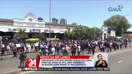 Pagpapadala ng mga bagong OFW sa Sri Lanka, ipinatigil muna ng DFA | 24 Oras