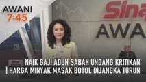 AWANI 7:45 [20/07/2022] – Naik gaji ADUN Sabah undang kritikan | Harga minyak masak botol dijangka turun