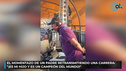 El momentazo de un padre retransmitiendo una carrera: "¡Es mi hijo y es campeón del mundo!"