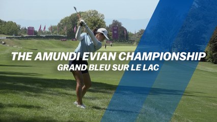The Amundi Evian Championship : Grand bleu sur le lac