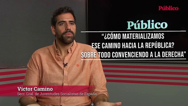 Víctor Camino (Juventudes Socialistas): ¿Cómo materializamos ese camino hacia la República? Sobre todo convenciendo a la derecha