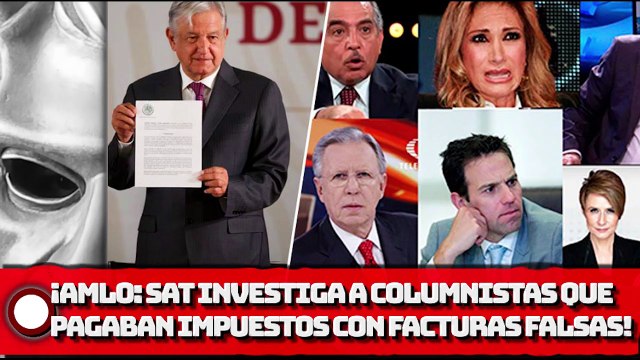 AMLO: ¡SAT investiga a columnistas que pagaban impuestos con facturas falsas!