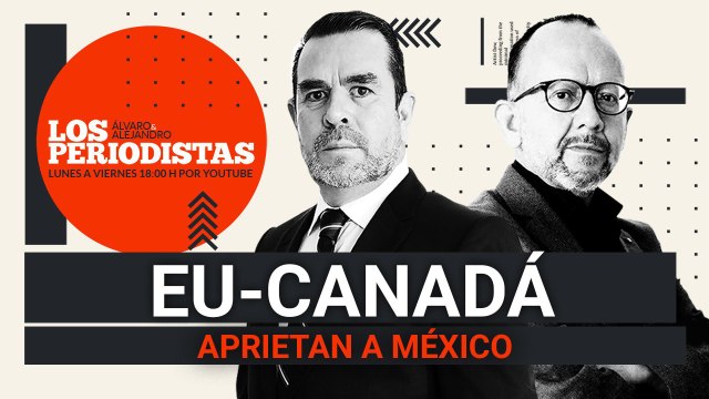 #EnVivo | #LosPeriodistas | EU-Canadá aprietan a México | Audio “asqueroso” | Fiscal mañoso del PAN