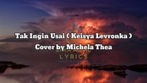 Tak Ingin Usai - Keisya Levronka ( Lirik ) Cover by Michela Thea