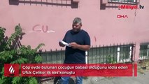 Çöp evde bulunan çocuğun babası olduğunu iddia eden Ufuk Çelikol ilk kez konuştu