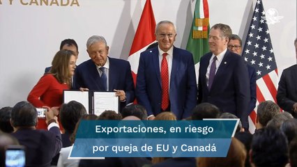 T- MEC: Canadá se suma al pleito; prevén represalias