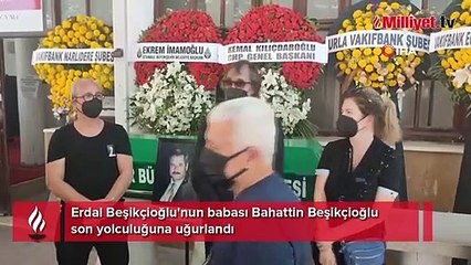 Erdal Beşikçioğlu'nun babası Bahattin Beşikçioğlu son yolculuğuna uğurladı