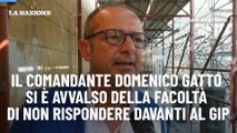 Il comandante Domenico Gatto si è avvalso della facoltà di non rispondere davanti al gip