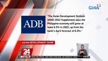 Asian Development Bank o ADB, naniniwala na lalago ang ekonomiya ng bansa sa mga susunod...| 24 Oras