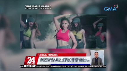 Single ni Sanya Lopez na "Hot Maria Clara", ipinapakita ang makabagong ugali ng mga kababaihan | 24 Oras