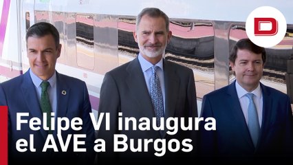 Felipe VI inaugura el AVE a Burgos, que reduce el tiempo a Madrid a hora y media