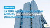 La UPV construye el primer edificio que podría soportar situaciones extremas